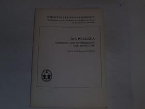 Die Pergola. Ursprung und Entwicklung der Weinlaube Schriften zur Weingeschichte. Nr. 38