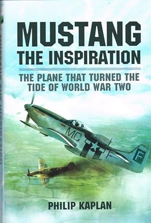 Seller image for MUSTANG THE INSPIRATION : THE PLANE THAT TURNED THE TIDE OF WORLD WAR TWO for sale by Paul Meekins Military & History Books