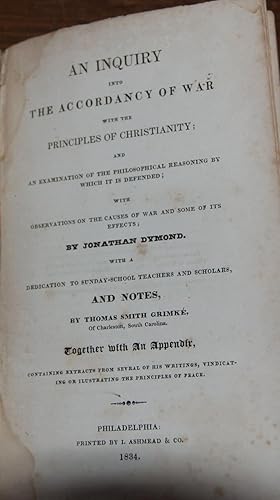 Immagine del venditore per AN INQUIRY INTO THE ACCORDANCY OF WAR; With the Principles of Christianity; and an examination of the philosophical reasoning by which it is defended.with a dedication to Sunday-School teachers and Scholars, And Notes by Thomas Smith Grimke of South Carolina with an appendix of his writings. venduto da Second Life Books, Inc.