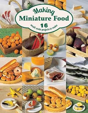 Imagen del vendedor de Making Miniature Food: 12 Small-Scale Projects to Make (Paperback) a la venta por AussieBookSeller