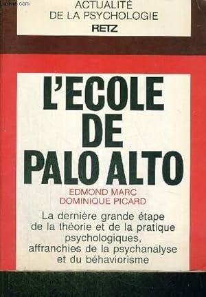 Seller image for L'ECOLE DE PALO ALTO - LA DERNIERE GRANDE ETAPE DE LA THEORIE ET DE LA PRATIQUE PSYCHOLOGIQUES, AFFRANCHIES DE LA PSYCHANALYSE ET DU BEHAVIORISME / COLLECTION ACTUALITE DE LA PSYCHOLOGIE for sale by Le-Livre