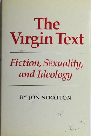 Bild des Verkufers fr The virgin text : fiction, sexuality, and ideology. zum Verkauf von Steven Wolfe Books