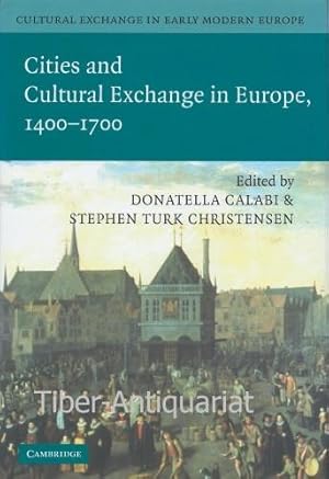 Cities and Cultural Exchange in Europe. 1400 - 1700. Aus der Reihe: Culural Exchange in Early Mod...