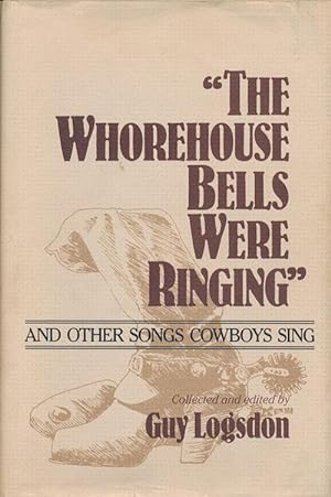 Bild des Verkufers fr The Whorehouse Bells Were Ringing" And Other Songs Cowboys Sing zum Verkauf von Good Books In The Woods