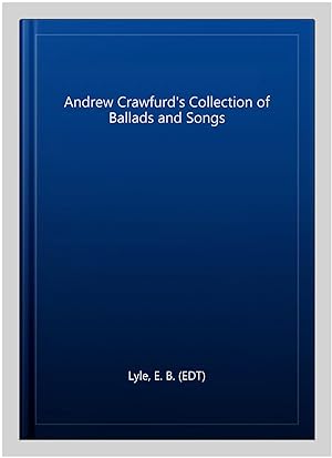 Imagen del vendedor de Andrew Crawfurd's Collection of Ballads and Songs a la venta por GreatBookPrices