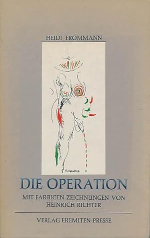 Seller image for Die Operation. Mit acht farbigen Zeichnungen von Heinrich Richter. [Nummeriertes, signiertes Exemplar]. for sale by Antiquariat Lenzen