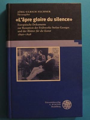 "L'âpre gloire du silence". Europäische Dokumente zur Rezeption der Frühwerke Stefan Georges und ...