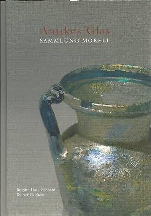 Antikes Glas Sammlung Morell ; [anläßlich der Eröffnung des Dr.-Hermann-und-Maria-Morell-Saales a...