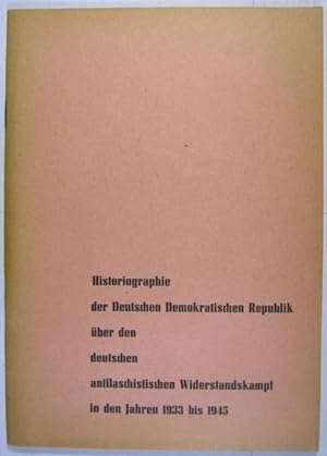 Historiographie der Deutschen Demokratischen Repüblik über den deutschen antifaschistischen Wider...