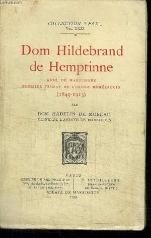 Seller image for DOM HILDEBRAND DE HEMPTINE - ABBE DE MAREDSOUS - PREMIER PRIMAT DE L'ORDRE BENEDICTIN (1849-1913) / COLLECTION PAX - VOL XXXI for sale by Le-Livre