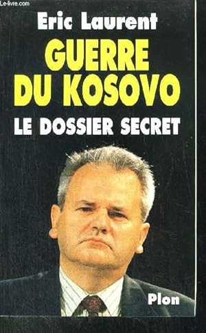 Image du vendeur pour GUERRE DU KOSOVO - LE DOSSIER SERCET mis en vente par Le-Livre