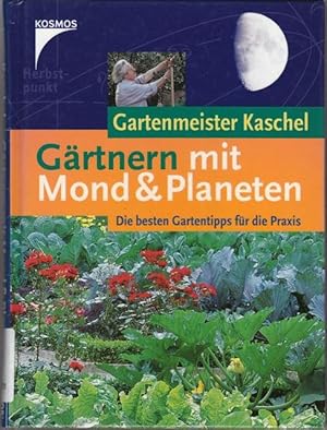 Gärtnern mit Mond & Planeten. Die besten Gartentips für die Praxis.