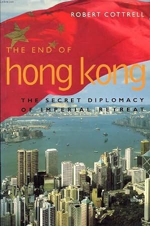 Seller image for THE END OF HONG KONG, THE SECRET DIPLOMACY OF IMPERIAL RETREAT for sale by Le-Livre