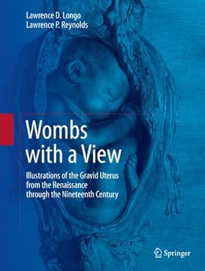 Bild des Verkufers fr Wombs with a View : Illustrations of the Gravid Uterus from the Renaissance through the Nineteenth Century zum Verkauf von AHA-BUCH GmbH