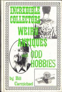 Incredible Collectors, Weird Antiques, and Odd Hobbies