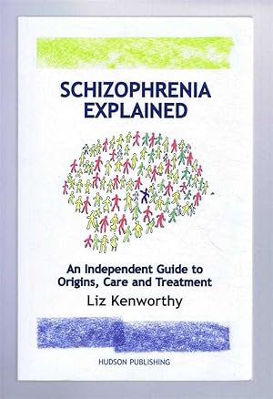 Schizophrenia Explained : An Independent Guide to Origins, Care and Treatment