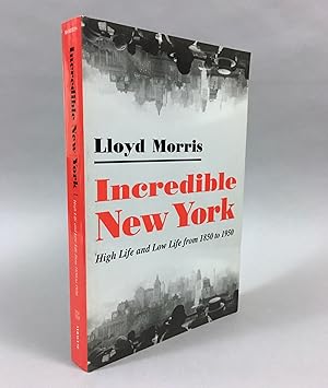 Incredible New York; High Life and Low Life of the Last Hundred Years