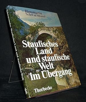 Staufisches Land und staufische Welt im Übergang. Bilder und Dokumente aus Schwaben, Franken und ...