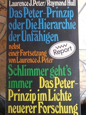 Das Peter-Prinzip oder die Hierarchie der Unfähigen nebst der Fortsetzung Schlimmer geht's immer ...