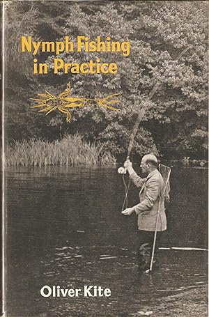 Seller image for NYMPH FISHING IN PRACTICE. By Oliver Kite. for sale by Coch-y-Bonddu Books Ltd