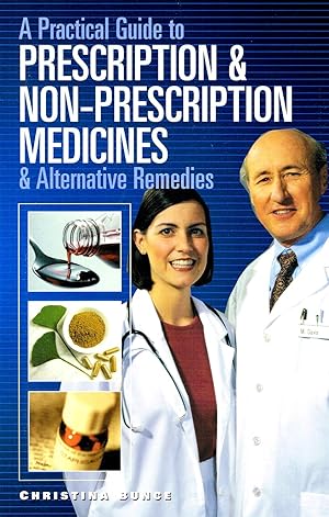 A Practical Guide To Prescription & Non-Prescription Medicines & Alternative Remedies :