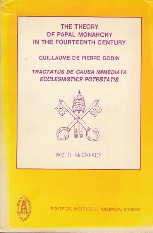 The Theory of Papal Monarchy in the Fourteenth Century Guillaume De Pierre Godin, Tractatus De Ca...