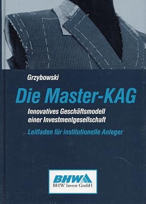 Seller image for Die Master-KAG : innovatives Geschftsmodell einer Investmentgesellschaft ; Leitfaden fr institutionelle Anleger. for sale by Versandantiquariat Nussbaum