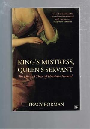 King's Mistress, Queen's Servant: The Life and Times of Henrietta Howard