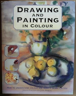 Drawing and Painting in Colour. How to understand colour and make it work for you.