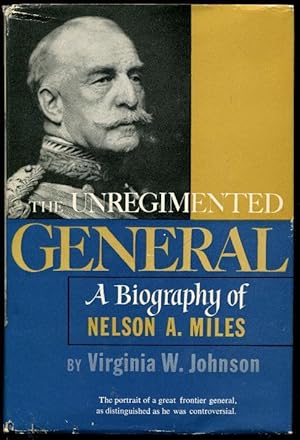 The Unregimented General A Biograghy of Nelson A. Miles