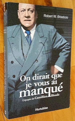 On dirait que je vous ai manqué: l'épopée de Camillien Houde. Roman historique