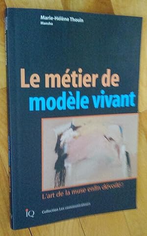 Image du vendeur pour Le mtier de modle vivant, l'art de la muse enfin dvoil! mis en vente par Livresse