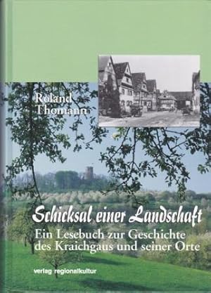 Bild des Verkufers fr Schicksal einer Landschaft. Ein Lesebuch zur Geschichte des Kraichgaus und seiner Orte. zum Verkauf von Versandantiquariat Dr. Uwe Hanisch