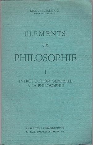 Introduction générale à la philosophie. Eléments de philosophie I
