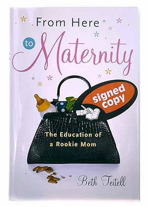 Bild des Verkufers fr From Here to Maternity: The Education of a Rookie Mom zum Verkauf von Black Falcon Books