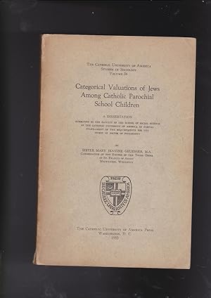 Seller image for Categorical Valuations of Jews Among Catholic Parochial School Children: Catholic University of America, Studies in Sociology, No. 34. A dissertation for sale by Meir Turner