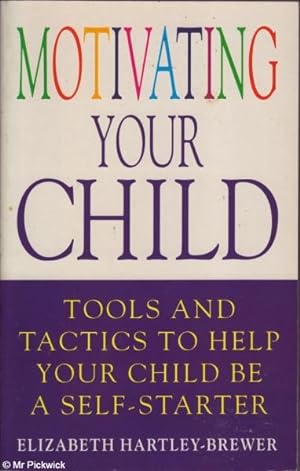 Seller image for Motivating Your Child Tools and Tactics to Help Your Child be a Self-Starter for sale by Mr Pickwick's Fine Old Books