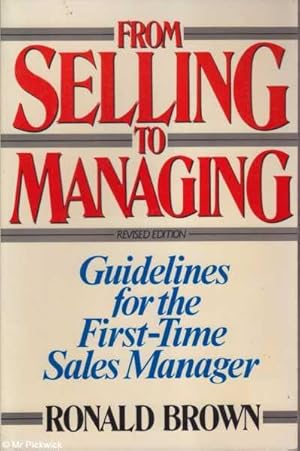 From Selling to Managing Guidelines for thr First-Time Sales Manager, Revised Edition