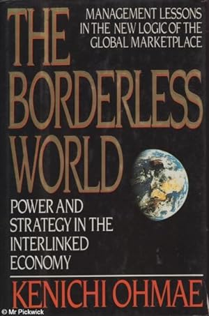 Seller image for The Borderless World: Power and Strategy in the Interlinked Economy for sale by Mr Pickwick's Fine Old Books