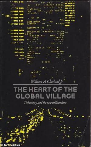 Seller image for The Heart of the Global Village: Technology and the New Millennium for sale by Mr Pickwick's Fine Old Books