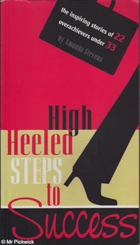 Seller image for High Heeled Steps to Success The Inspiring Stories of 22 Overachievers Under 33. for sale by Mr Pickwick's Fine Old Books