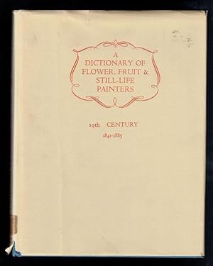 Seller image for A Dictionary of Flower, Fruit & Still-Life Painters. Volume III Part II 19th Century Artists Born 1841-1885 for sale by Sonnets And Symphonies
