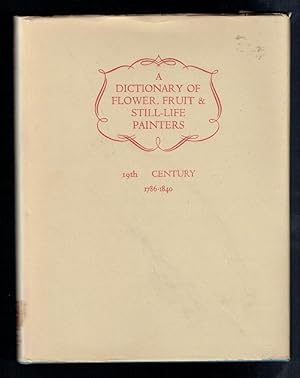 Seller image for A Dictionary of Flower, Fruit & Still-Life Painters. Volume III Part I 19th Century Artists Born 1786-1840 for sale by Sonnets And Symphonies