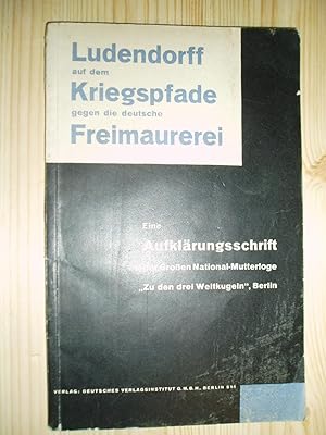 Ludendorff auf dem Kriegspfade gegen die deutsche Freimaurerei : eine Aufkärungsschrift .,.