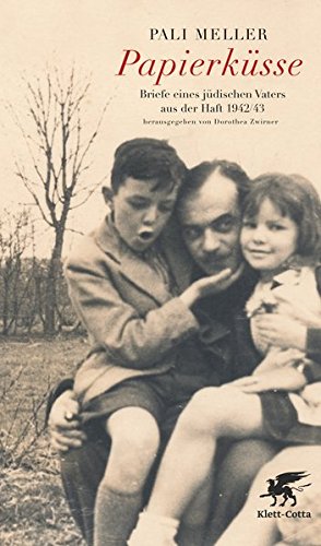Papierküsse. Briefe eines jüdischen Vaters aus der Haft 1942/43. Hrsg. von Dorothea Zwirner.