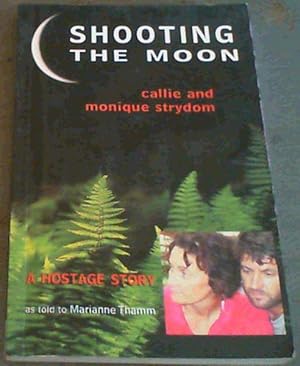 Bild des Verkufers fr Shooting the Moon: A Hostage Story as Told by Callie & Monique Strydom zum Verkauf von Chapter 1