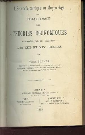 ESQUISSE DES THEORIES ECONOMIQUES - PROFESSEES PAR LES ECRIVAINS DES XIIIe et XIV SIECLES / "L'EC...