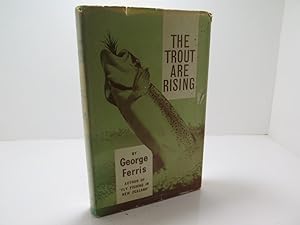 THE TROUT ARE RISING: A COMPREHENSIVE WORK ON FLY FISHING IN NEW ZEALAND. By George Ferris. Forew...