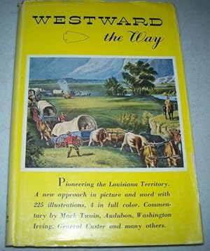 Image du vendeur pour Westward the Way: The Character and Development of the Louisiana Territory as Seen by Artists and Writers of the Nineteenth Century mis en vente par Easy Chair Books