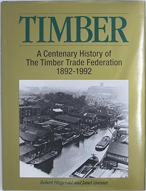 Bild des Verkufers fr Timber: A Centenary History of The Timber Trade Federation. 1892-1992 zum Verkauf von Powell's Bookstores Chicago, ABAA